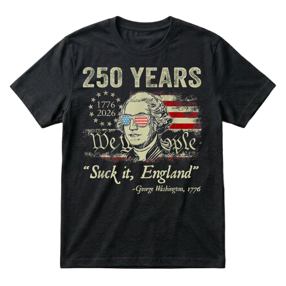 Product 250 Years USA George Washington Suck It England 4th of July T Shirt T-Shirt