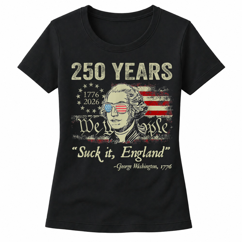 Product 250 Years USA George Washington Suck It England 4th of July T Shirt Women's T-shirts