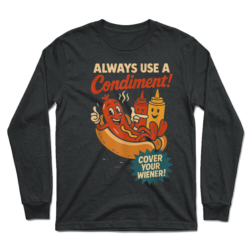 Product Always Use a Condiment Cover Your Wiener Funny Hot Dog T Shirt Unisex Longsleeve
