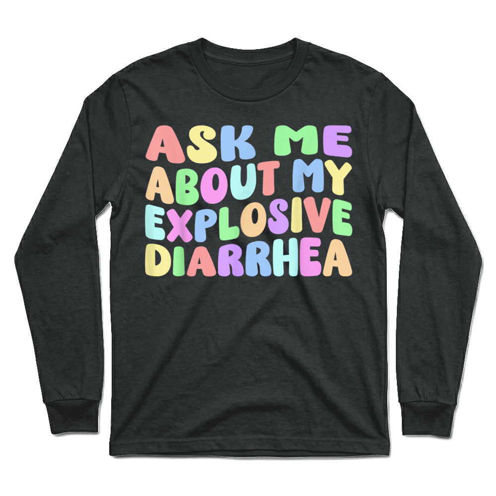Product Ask Me About My Explosive Diarrhea, Edgy Adult Humor Funny T Shirt Unisex Longsleeve