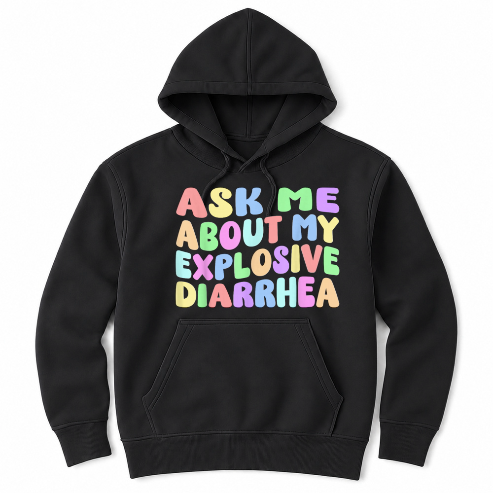 Product Ask Me About My Explosive Diarrhea, Edgy Adult Humor Funny T Shirt Unisex Hoodie