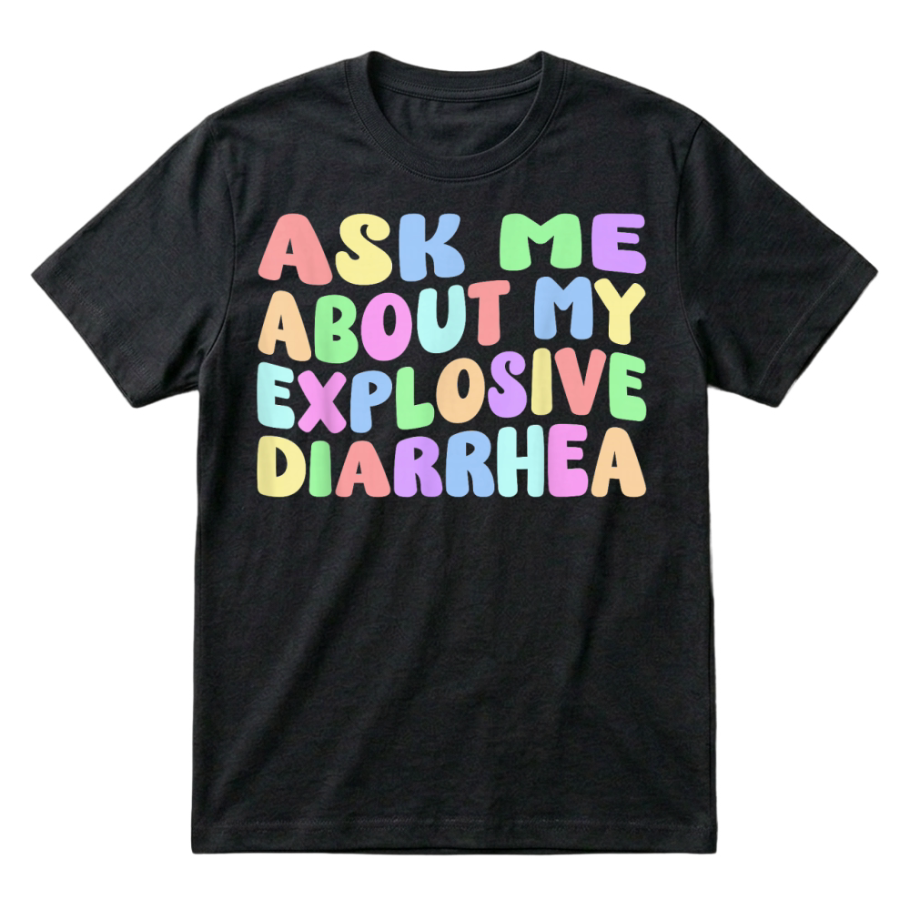 Product Ask Me About My Explosive Diarrhea, Edgy Adult Humor Funny T Shirt T-Shirt