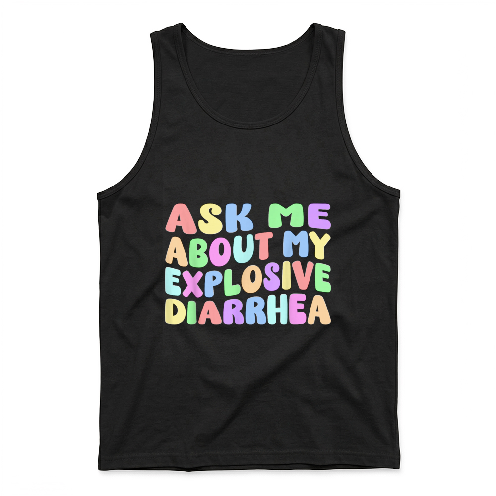 Product Ask Me About My Explosive Diarrhea, Edgy Adult Humor Funny T Shirt Tank Top
