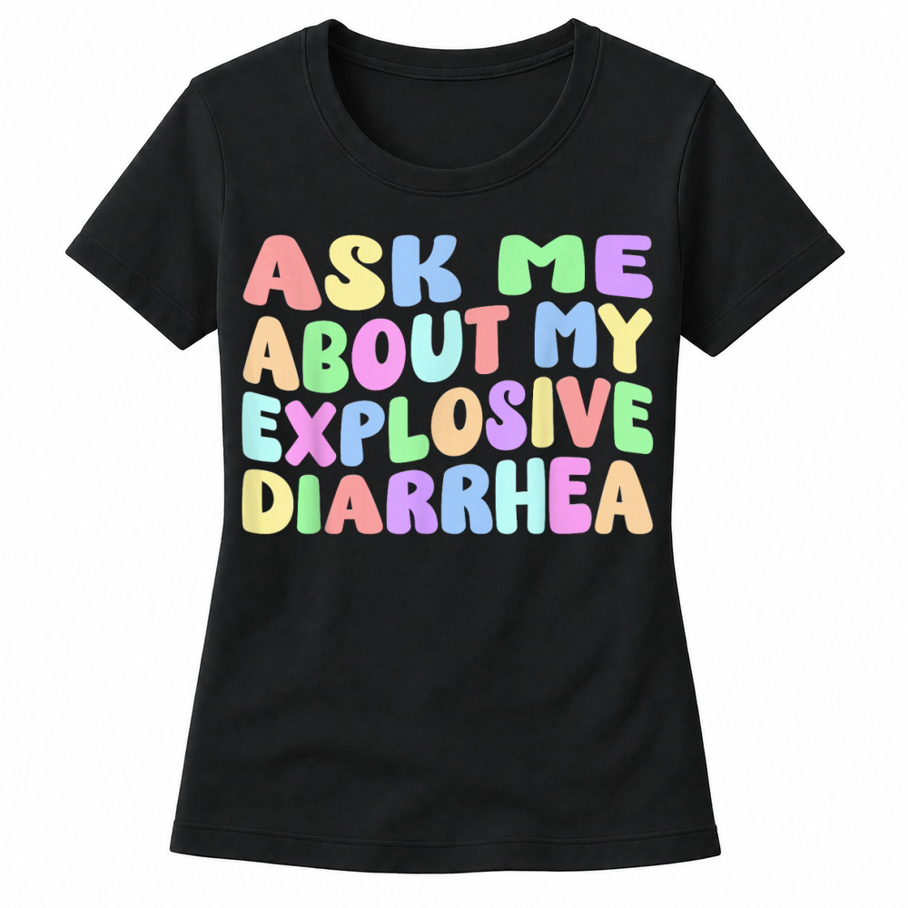 Product Ask Me About My Explosive Diarrhea, Edgy Adult Humor Funny T Shirt Women's T-shirts
