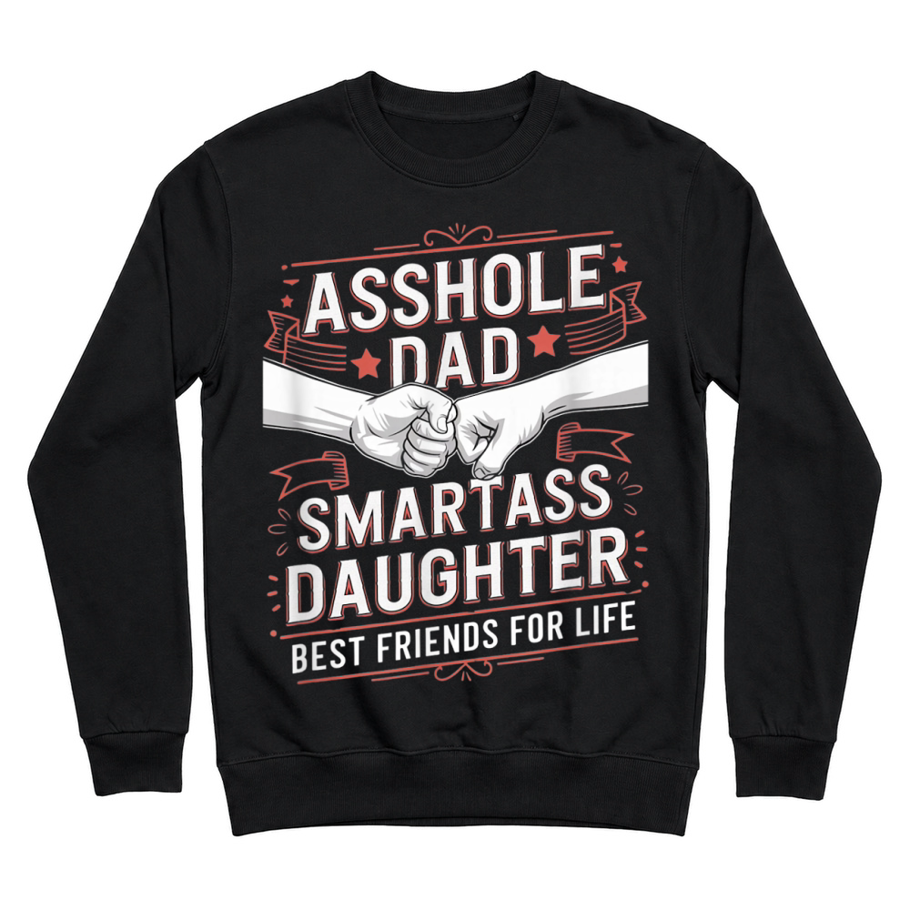 Product Asshole Dad and Smartass Daughter Best Friend for Life T Shirt Unisex Sweatshirt