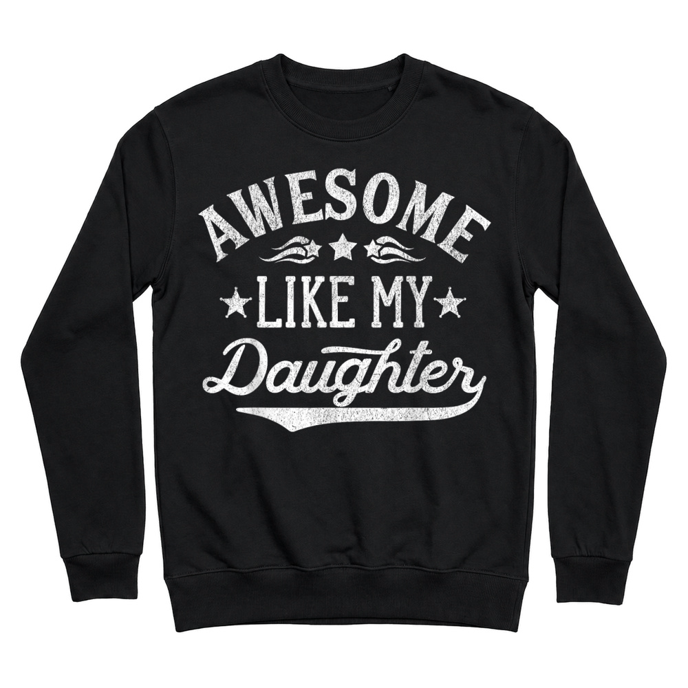 Product Awesome Like My Daughter Dad Gifts Men Funny Fathers Day Dad T Shirt Unisex Sweatshirt