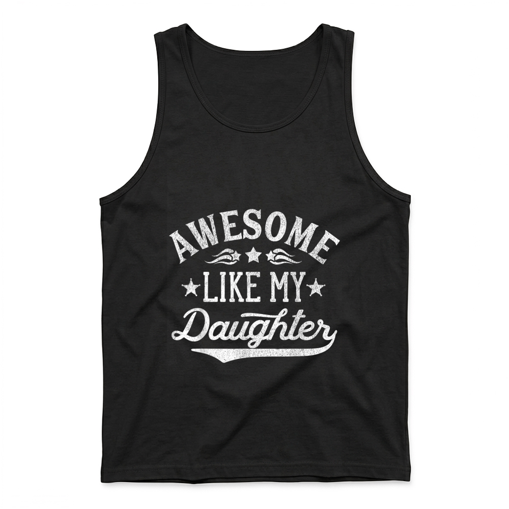 Product Awesome Like My Daughter Dad Gifts Men Funny Fathers Day Dad T Shirt Tank Top
