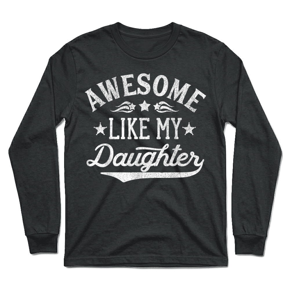 Product Awesome Like My Daughter Dad Gifts Men Funny Fathers Day Dad T Shirt Unisex Longsleeve