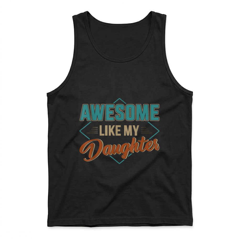 Product Awesome Like My Daughter for dad on Father's Day T Shirt Tank Top