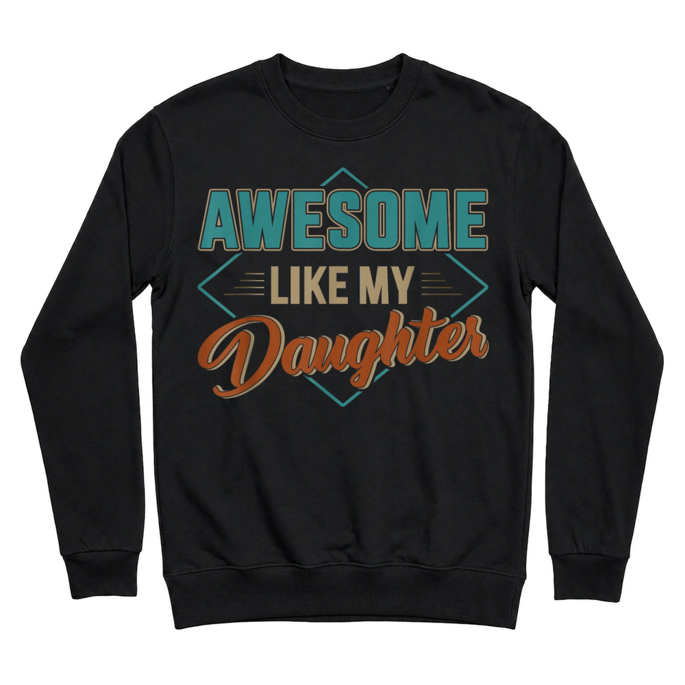 Product Awesome Like My Daughter for dad on Father's Day T Shirt Unisex Sweatshirt