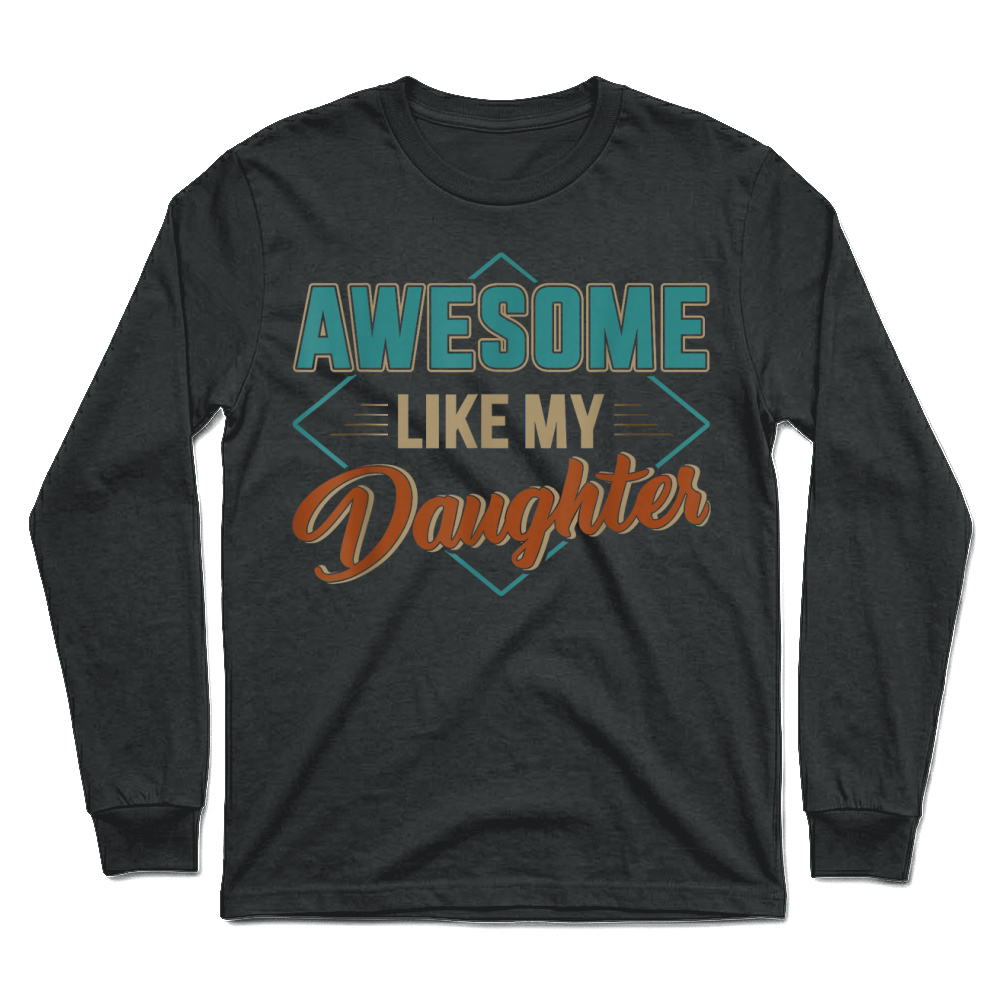 Product Awesome Like My Daughter for dad on Father's Day T Shirt Unisex Longsleeve