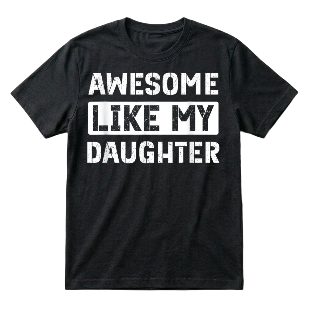 Product Awesome Like My Daughter Funny Dad Mom Saying T Shirt T-Shirt