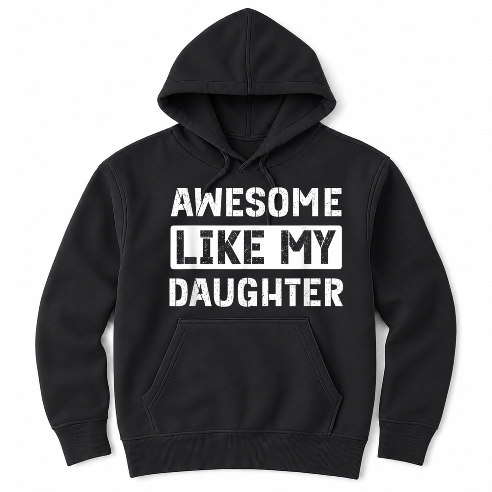 Product Awesome Like My Daughter Funny Dad Mom Saying T Shirt Unisex Hoodie
