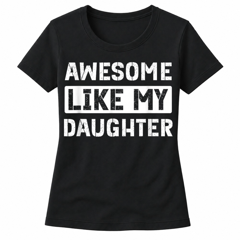 Product Awesome Like My Daughter Funny Dad Mom Saying T Shirt Women's T-shirts