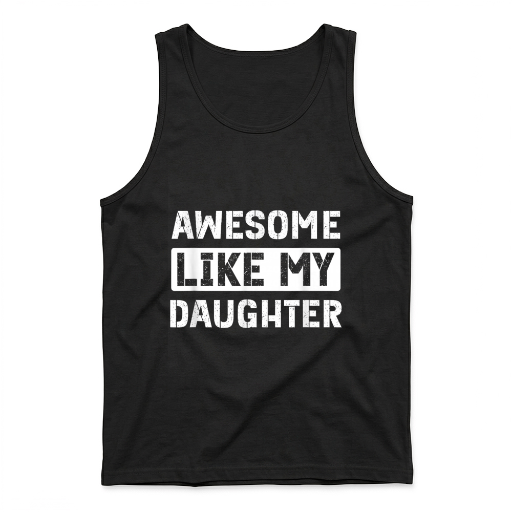 Product Awesome Like My Daughter Funny Dad Mom Saying T Shirt Tank Top