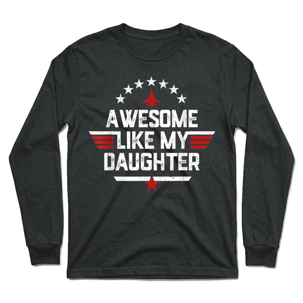 Product Awesome Like My Daughter Funny Fathers Day Men Dad T Shirt Unisex Longsleeve
