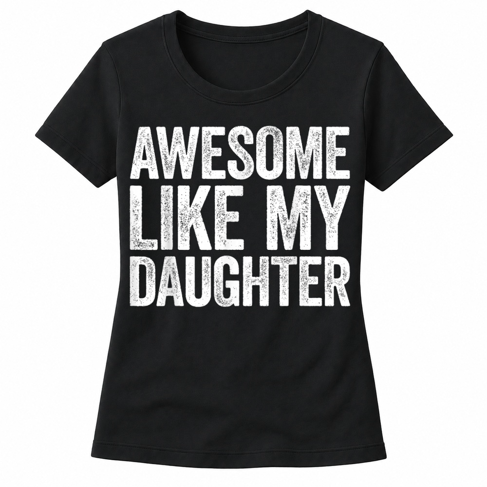 Product Awesome Like My Daughter Shirt Funny Men Dad Fathers Day T Shirt Women's T-shirts