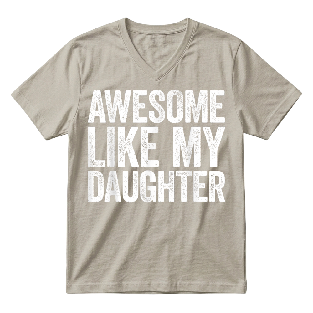 Product Awesome Like My Daughter Shirt Funny Men Dad Fathers Day T Shirt V-Neck T-shirt