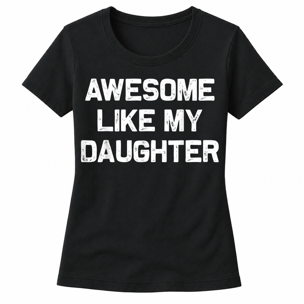 Product Awesome Like My Daughter Shirt Gifts Funny Fathers Day Dad T Shirt Women's T-shirts