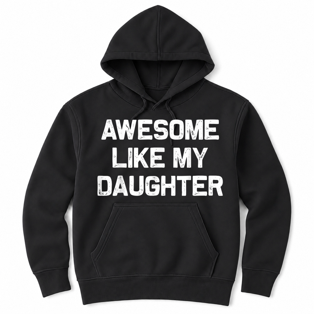 Product Awesome Like My Daughter Shirt Gifts Funny Fathers Day Dad T Shirt Unisex Hoodie