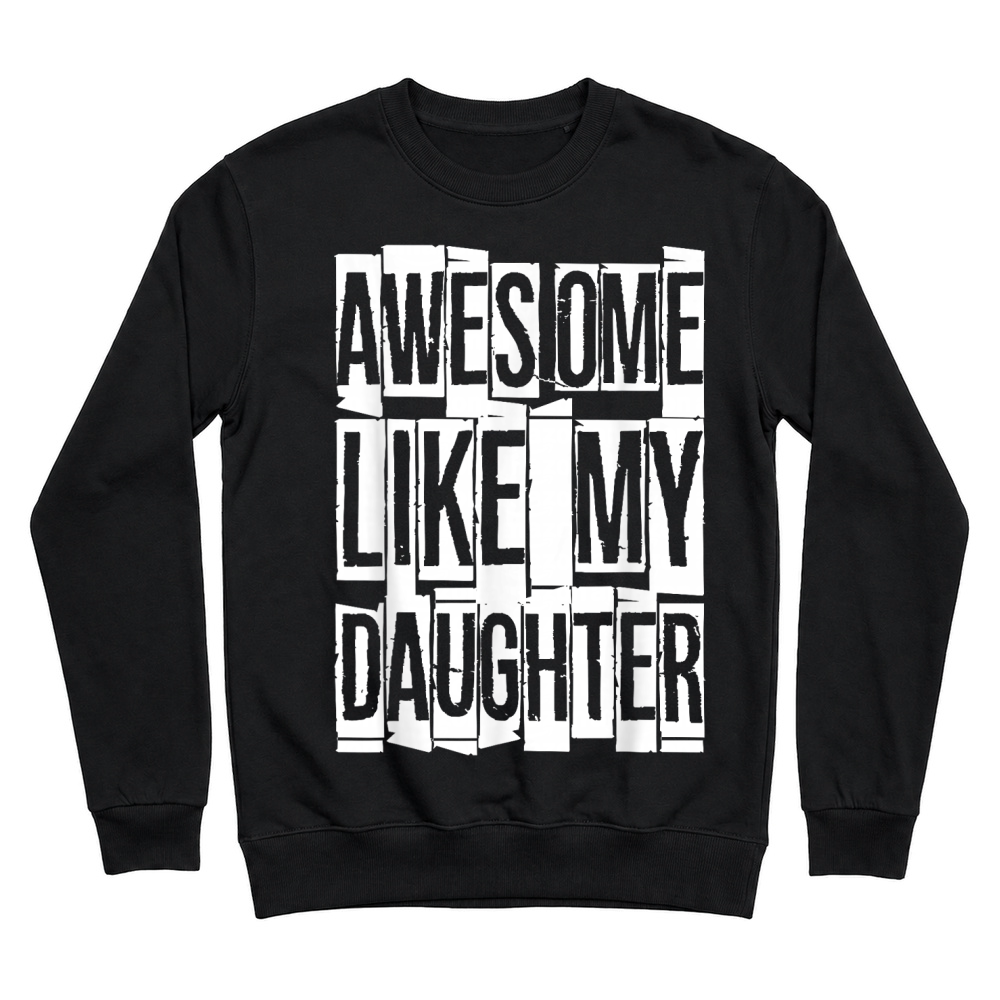 Product Awesome Like My Daughter Shirt Funny Men Dad Fathers Day T Shirt Unisex Sweatshirt