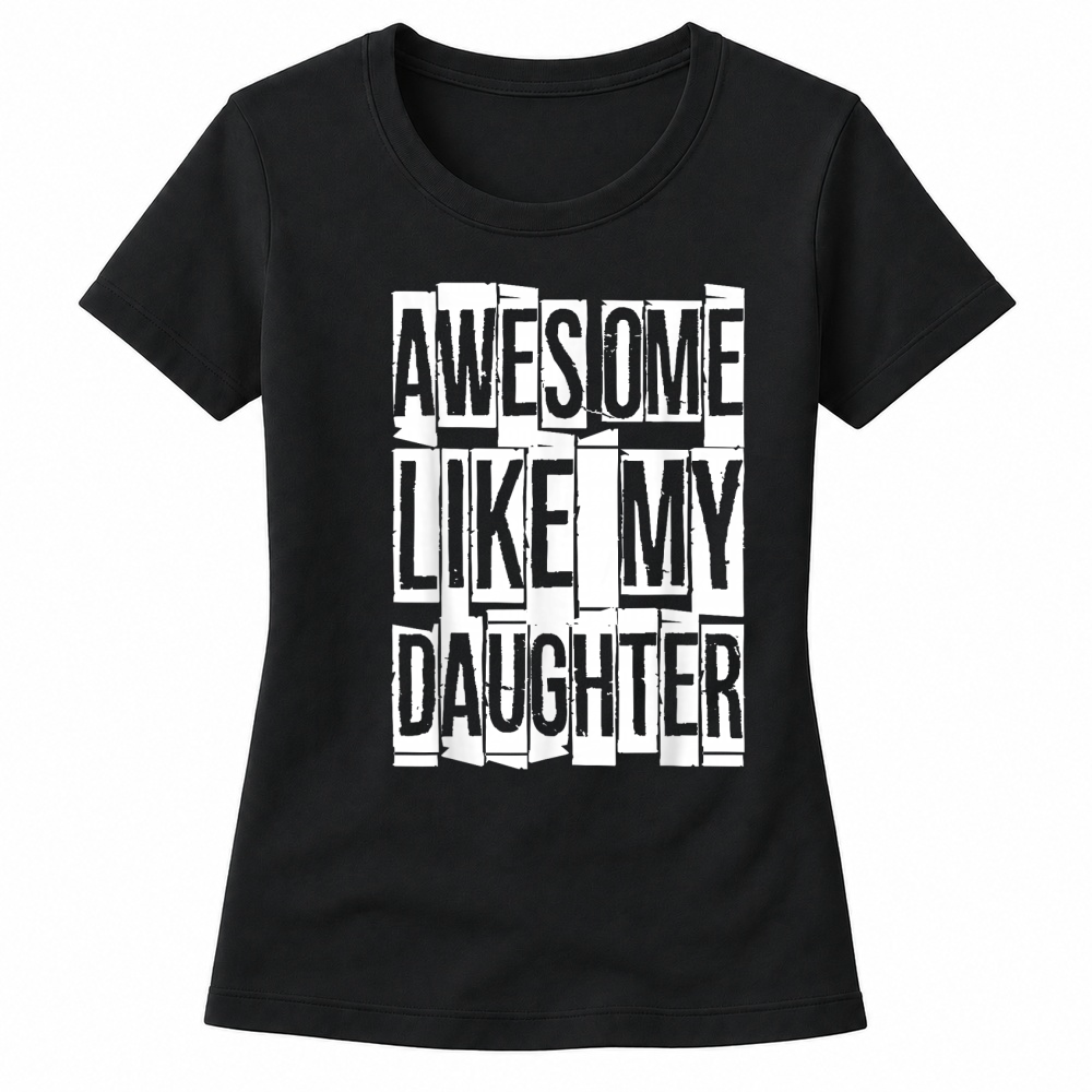 Product Awesome Like My Daughter Shirt Funny Men Dad Fathers Day T Shirt Women's T-shirts