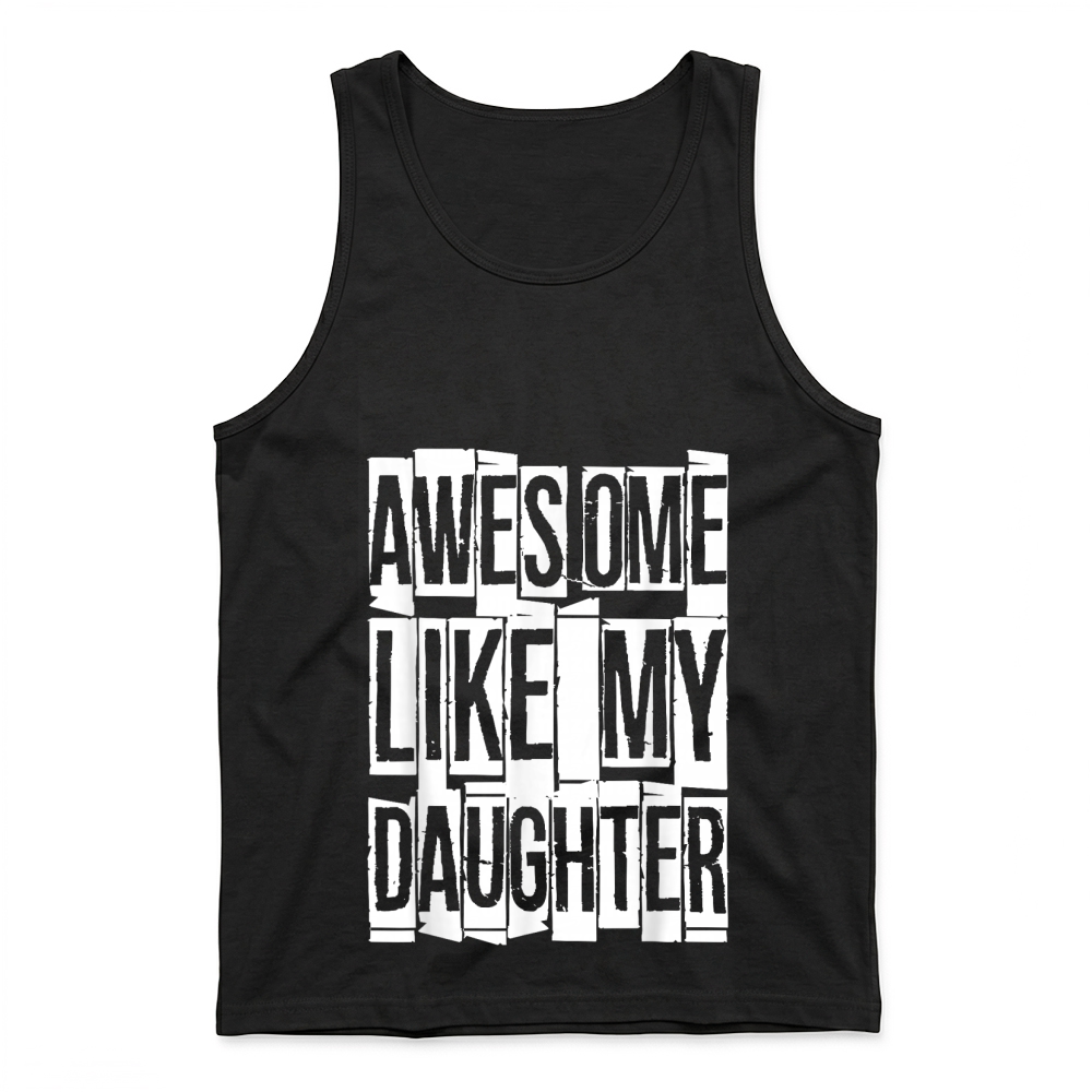 Product Awesome Like My Daughter Shirt Funny Men Dad Fathers Day T Shirt Tank Top