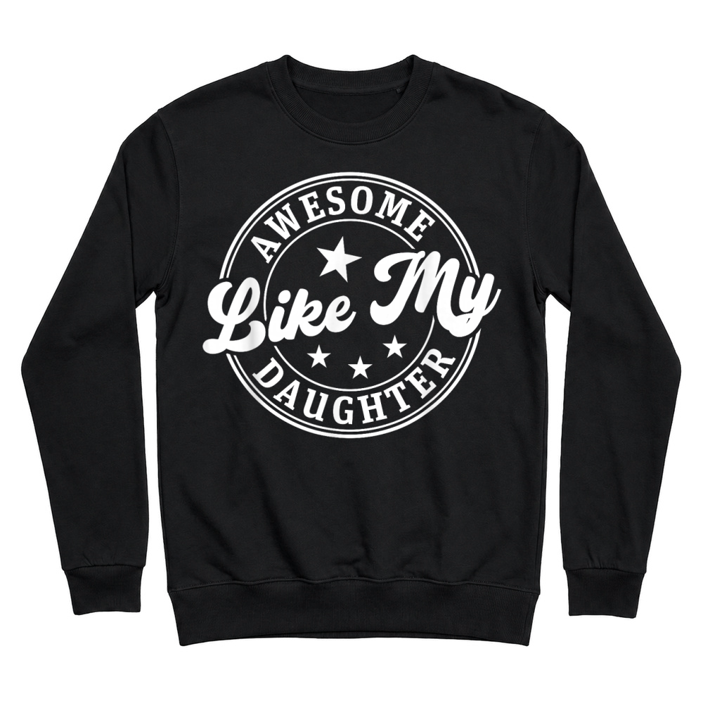 Product Awesome Like My Daughter Shirt Gifts Funny Fathers Day Dad Unisex Sweatshirt
