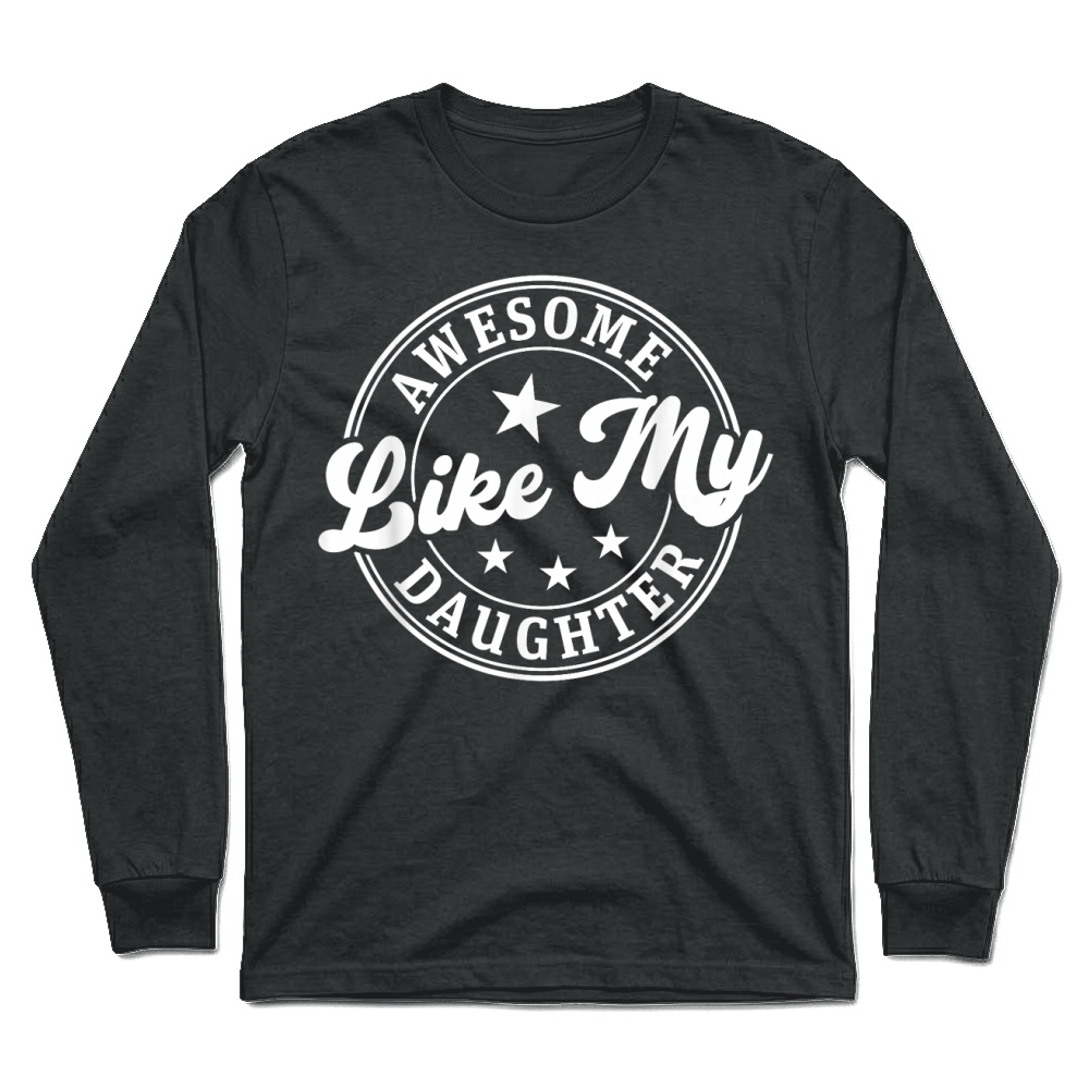 Product Awesome Like My Daughter Shirt Gifts Funny Fathers Day Dad Unisex Longsleeve