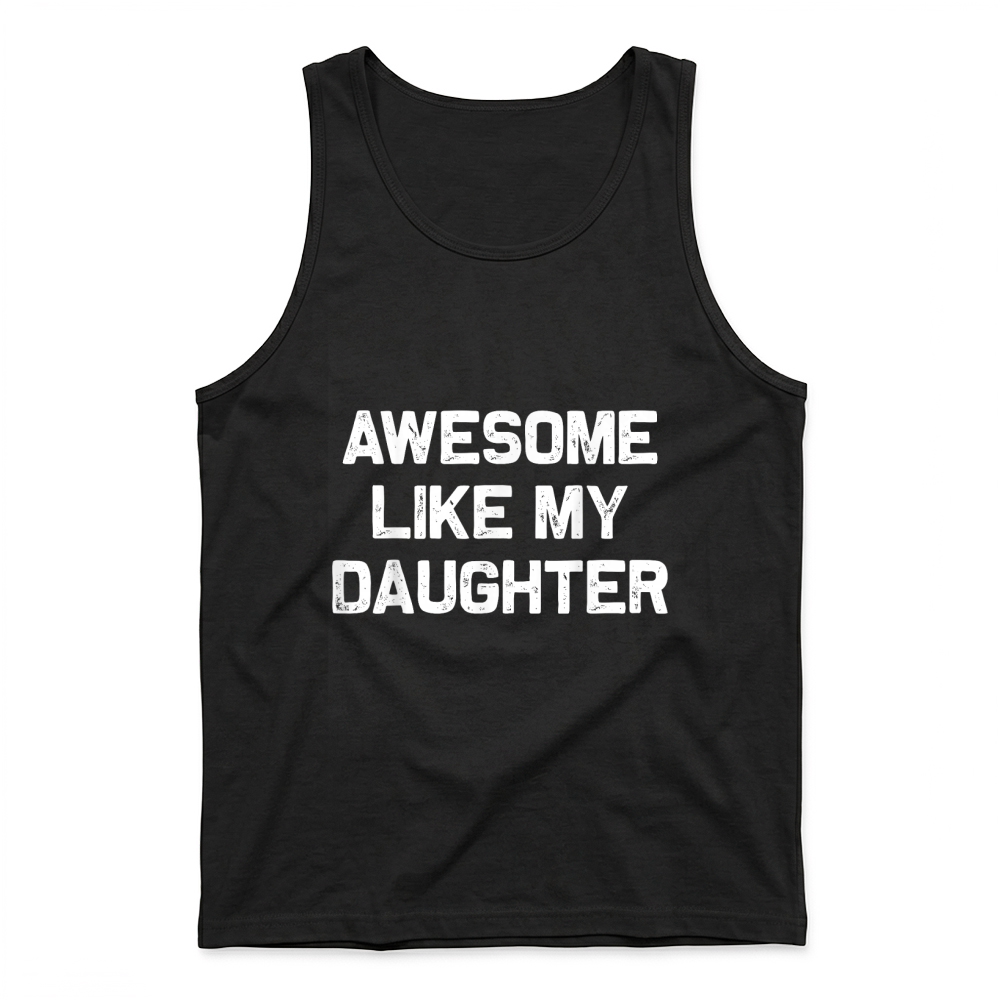 Product Awesome Like My Daughter Shirt Gifts Funny Fathers Day Dad Tank Top