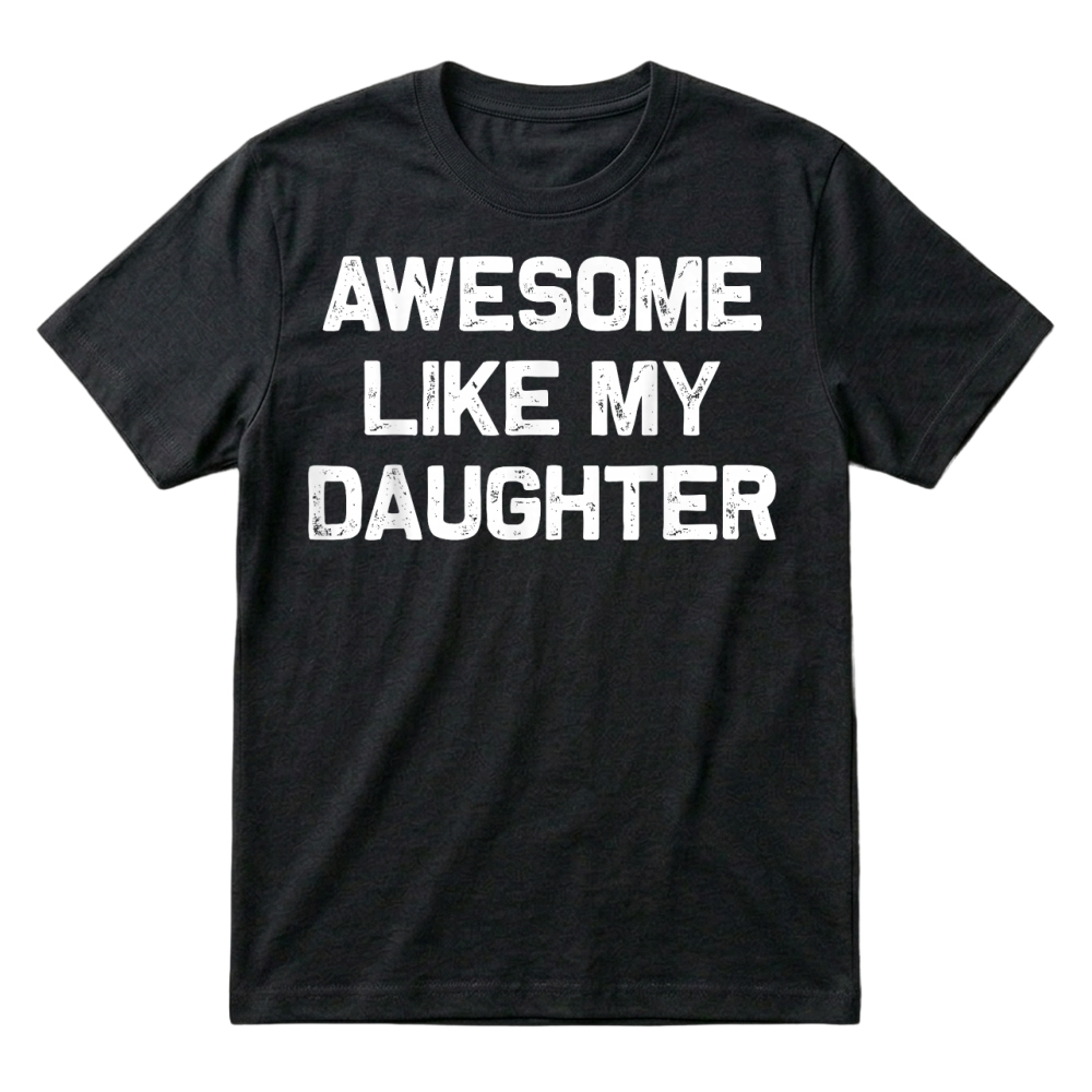 Product Awesome Like My Daughter Shirt Gifts Funny Fathers Day Dad T-Shirt