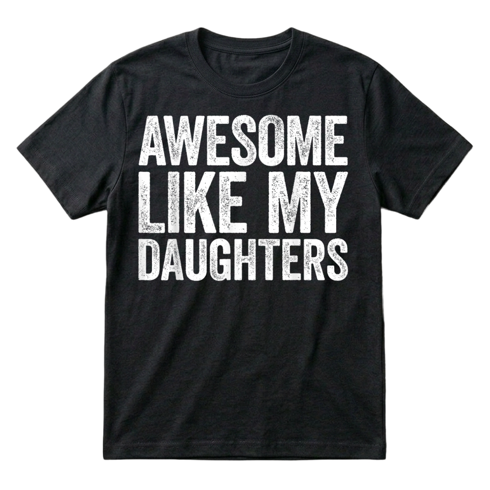 Product Awesome Like My Daughters Shirt Funny Men Dad Fathers Day T Shirt T-Shirt