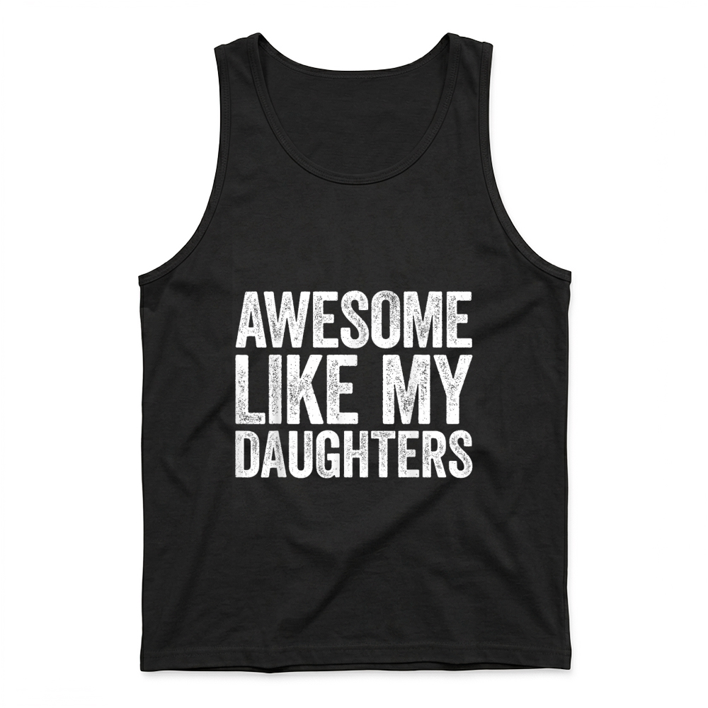 Product Awesome Like My Daughters Shirt Funny Men Dad Fathers Day T Shirt Tank Top