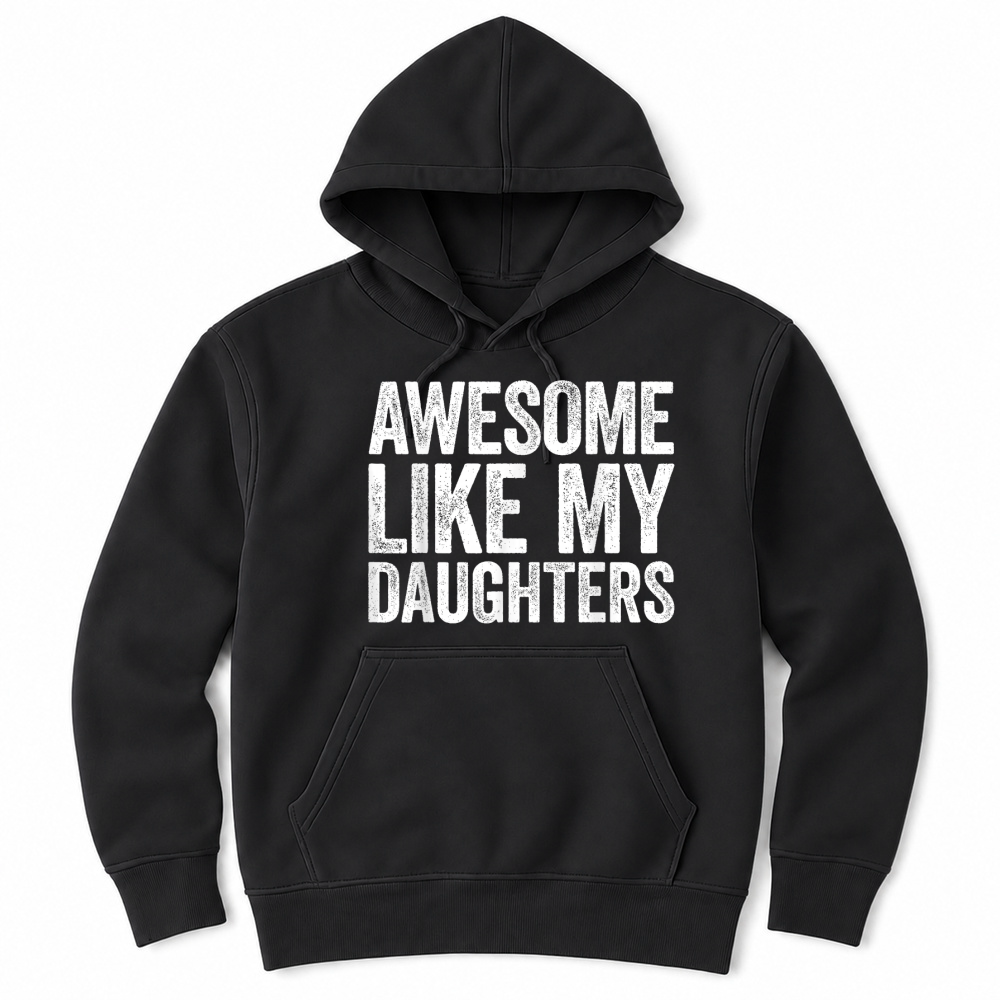 Product Awesome Like My Daughters Shirt Funny Men Dad Fathers Day T Shirt Unisex Hoodie