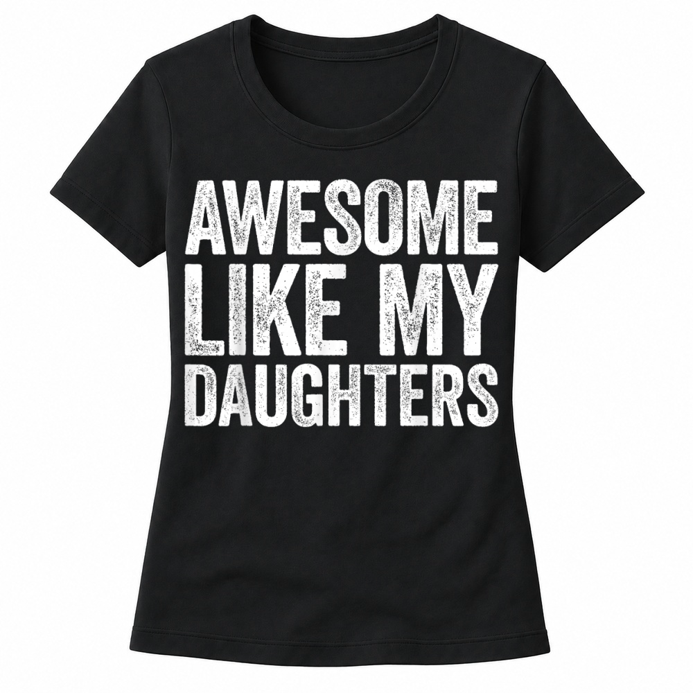 Product Awesome Like My Daughters Shirt Funny Men Dad Fathers Day T Shirt Women's T-shirts