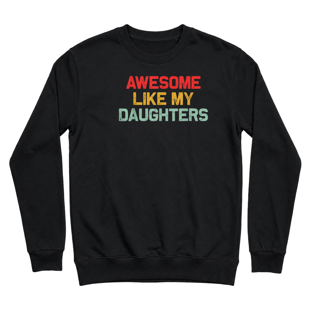 Product Awesome Like My Daughters Men Funny Fathers Day Dad Retro T Shirt Unisex Sweatshirt