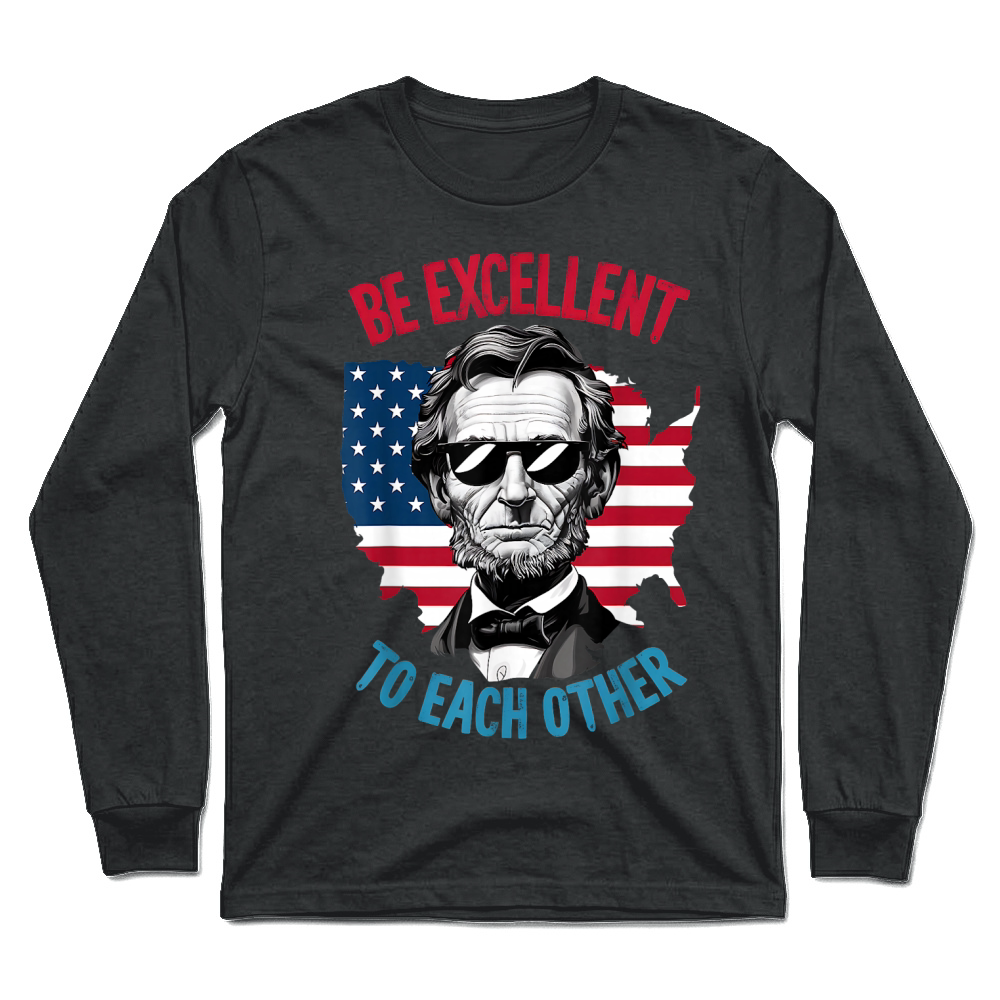 Product be Excellent to Each Other US Map Flag Abe Abraham Lincoln Unisex Longsleeve