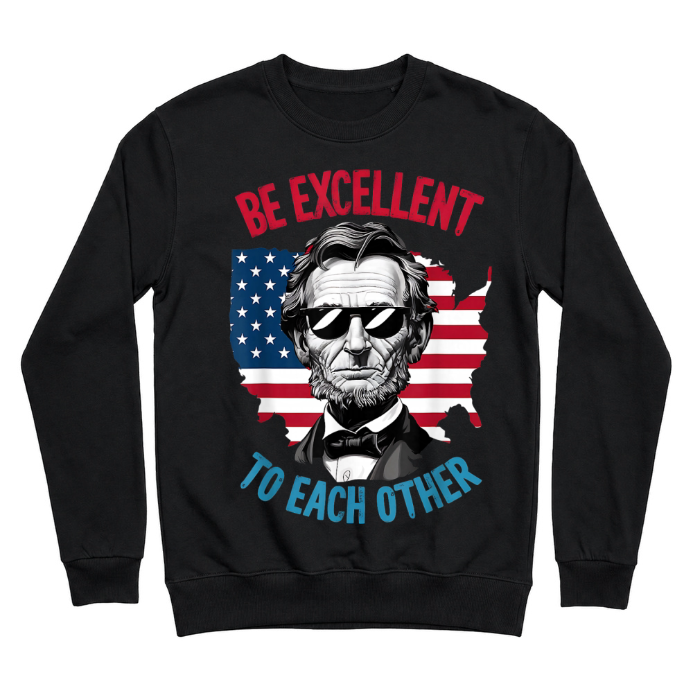 Product be Excellent to Each Other US Map Flag Abe Abraham Lincoln Unisex Sweatshirt