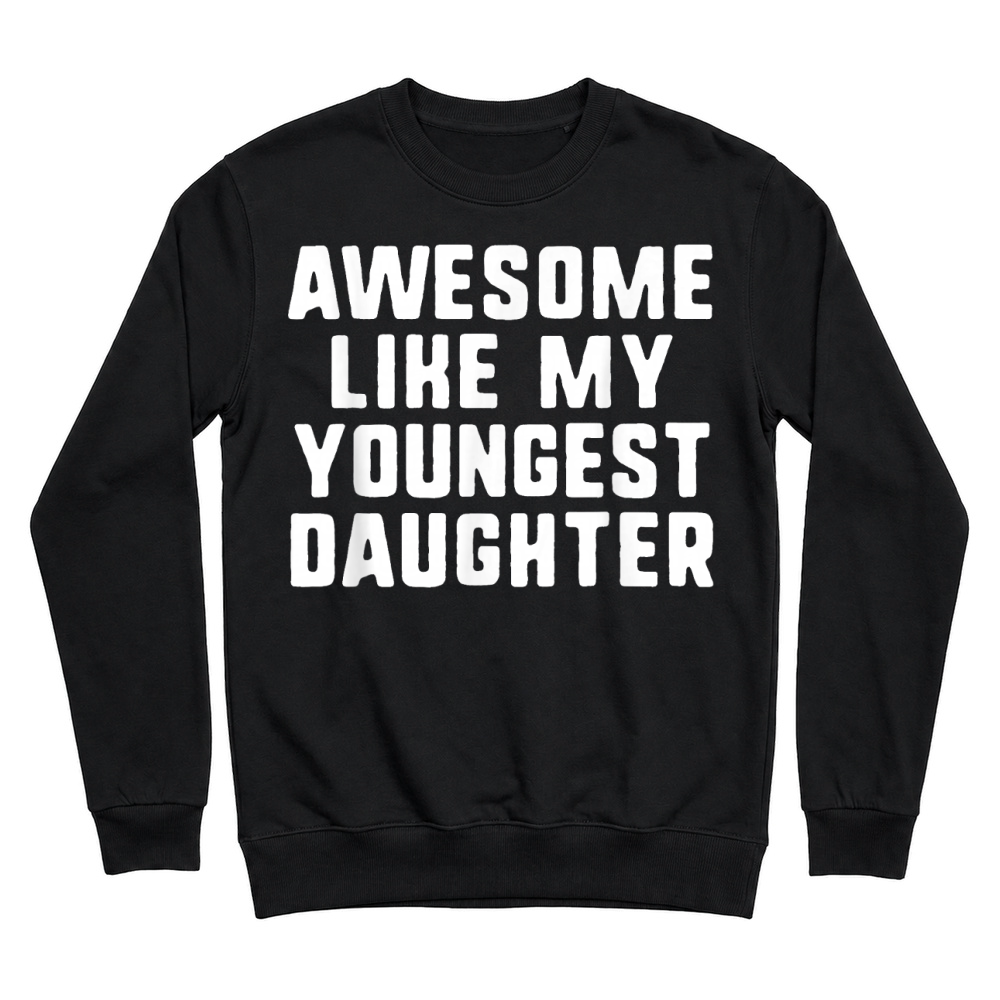 Product Awesome Like My Youngest Daughter Mom Dad Cool Funny T Shirt Unisex Sweatshirt