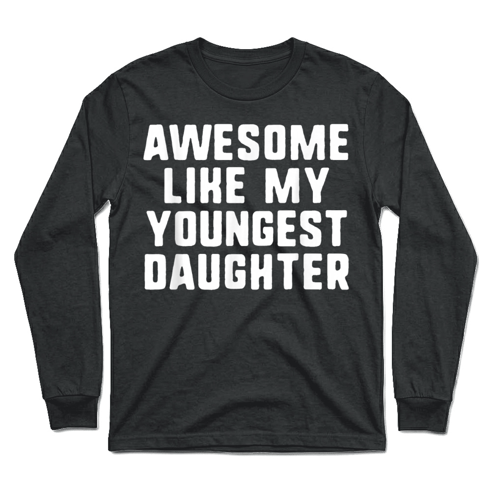 Product Awesome Like My Youngest Daughter Mom Dad Cool Funny T Shirt Unisex Longsleeve