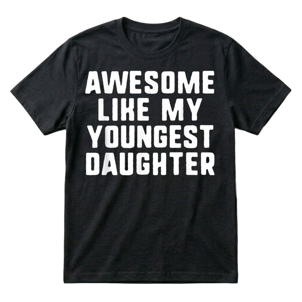 Product Awesome Like My Youngest Daughter Mom Dad Cool Funny T Shirt T-Shirt