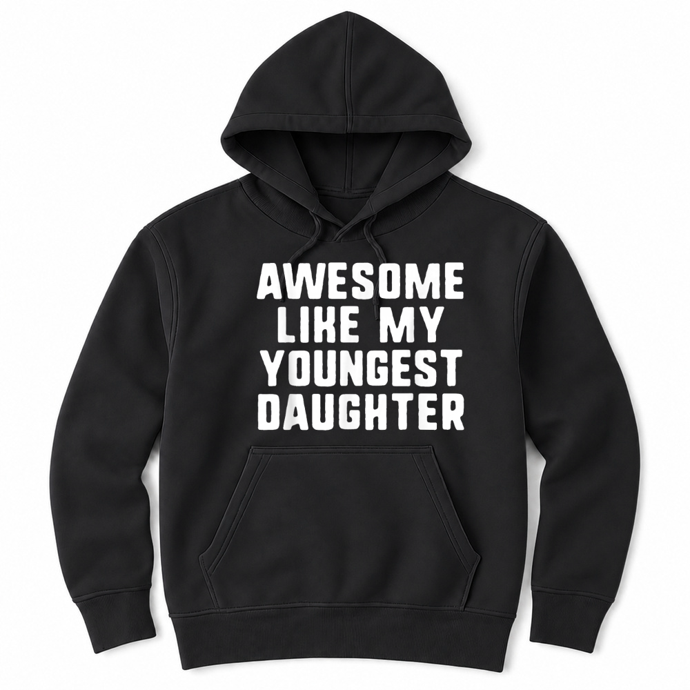 Product Awesome Like My Youngest Daughter Mom Dad Cool Funny T Shirt Unisex Hoodie