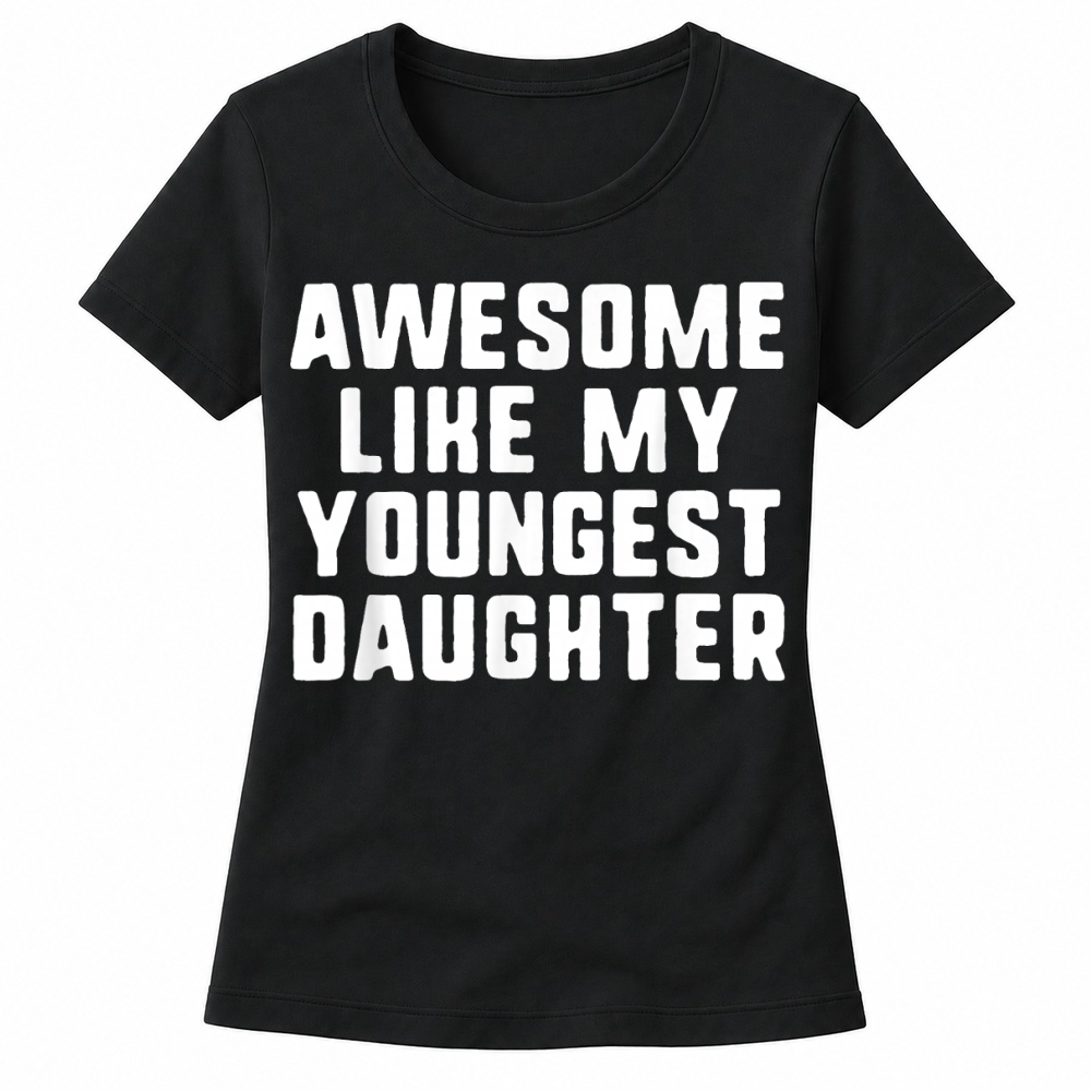 Product Awesome Like My Youngest Daughter Mom Dad Cool Funny T Shirt Women's T-shirts