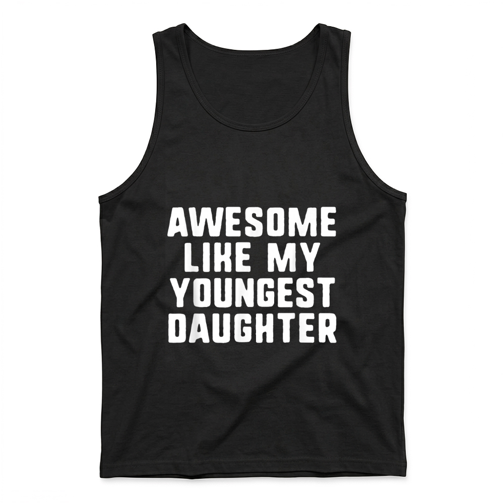 Product Awesome Like My Youngest Daughter Mom Dad Cool Funny T Shirt Tank Top