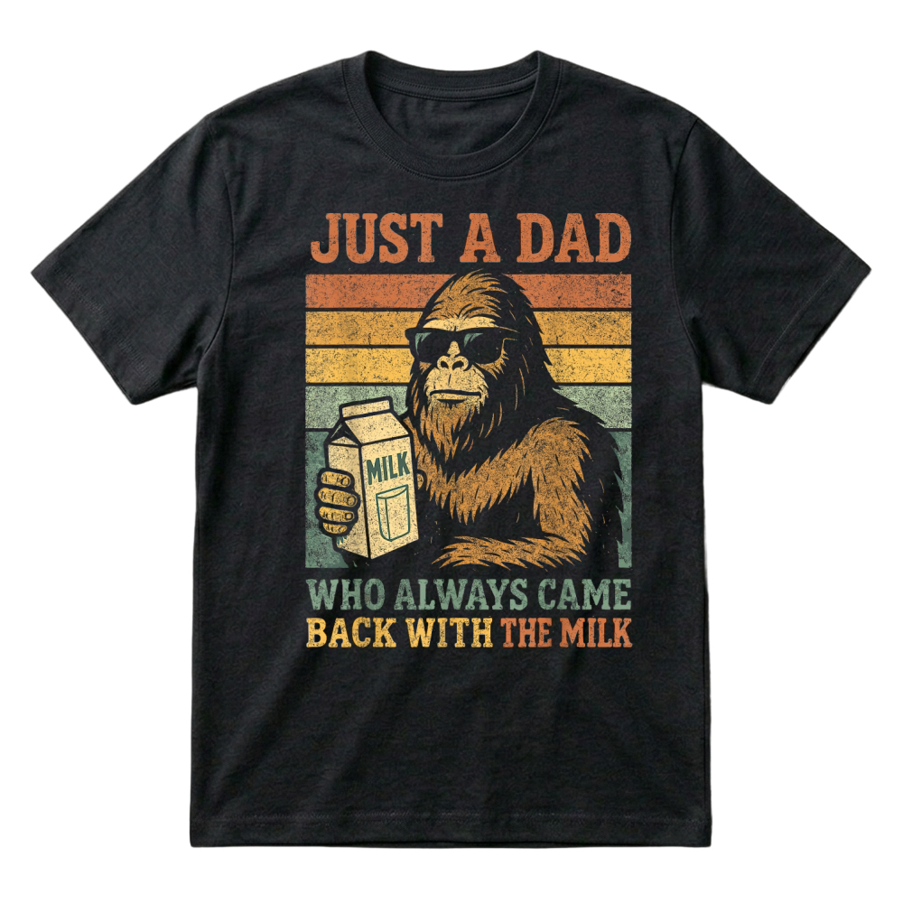 Product Bigfoot Papa, Just A Dad Who Always Came Back with The Milk T-Shirt