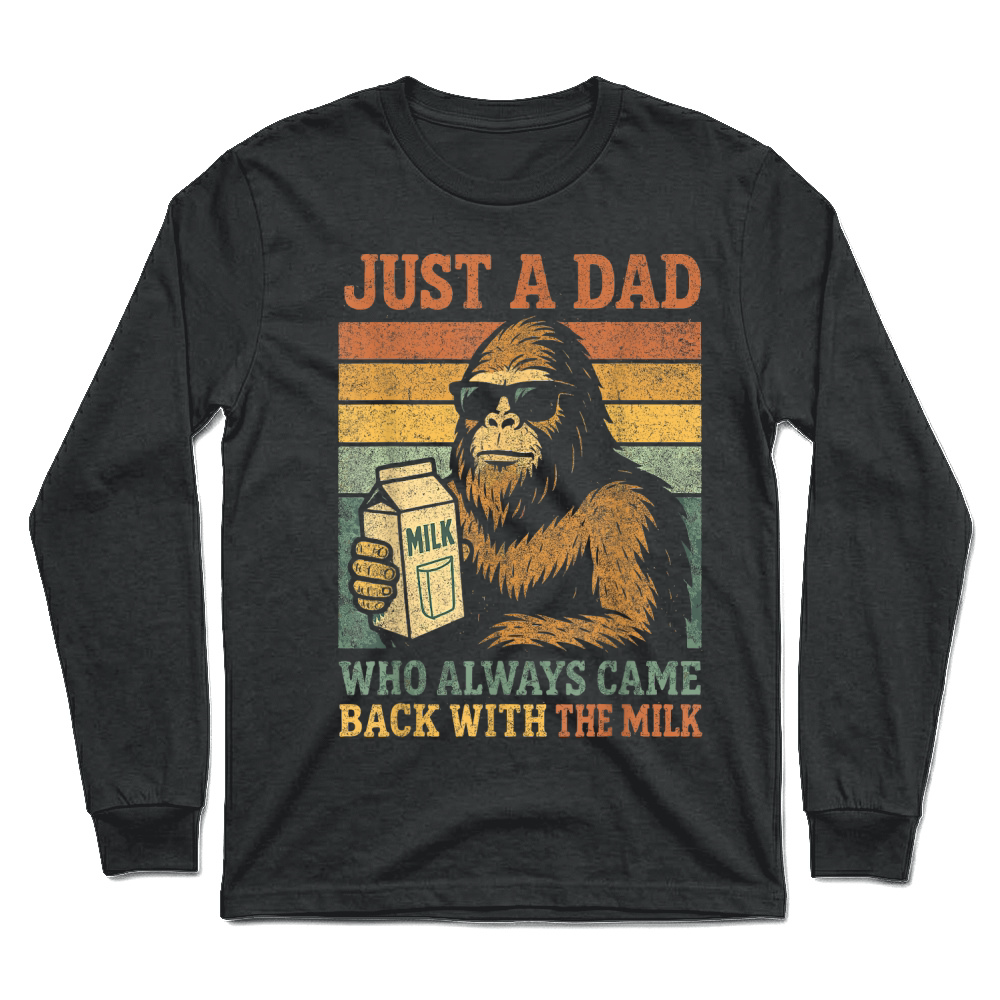 Product Bigfoot Papa, Just A Dad Who Always Came Back with The Milk Unisex Longsleeve