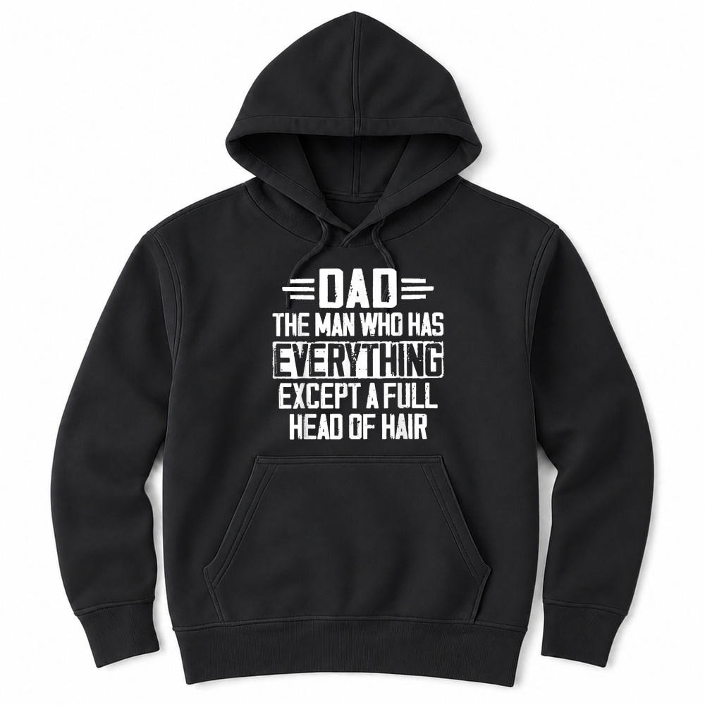 Product Dad The Man Who Has Everything Except A Full Head of Hair Unisex Hoodie