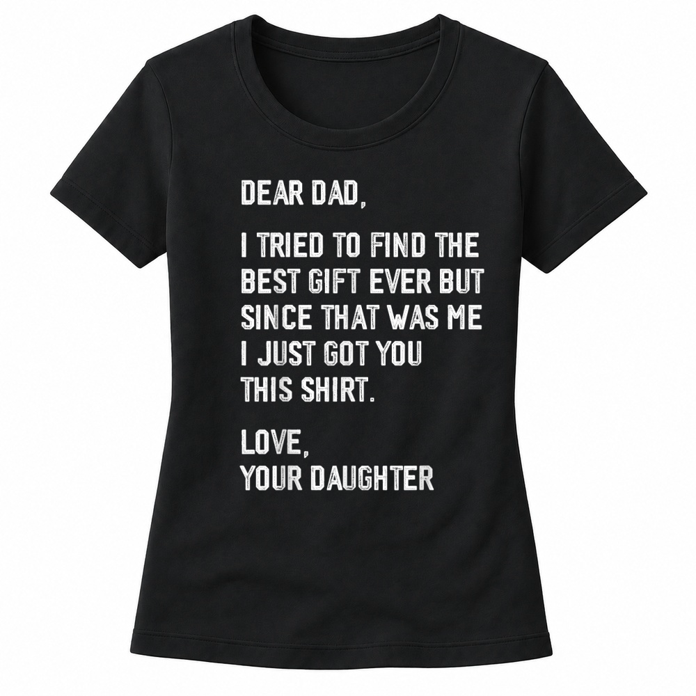 Product Dear Dad Funny Father's Day Saying from Daughter to Father T Shirt Women's T-shirts