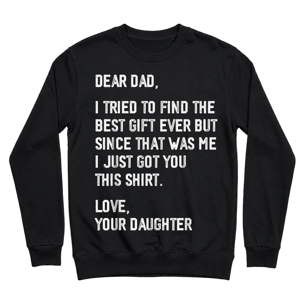Product Dear Dad Funny Father's Day Saying from Daughter to Father T Shirt Unisex Sweatshirt