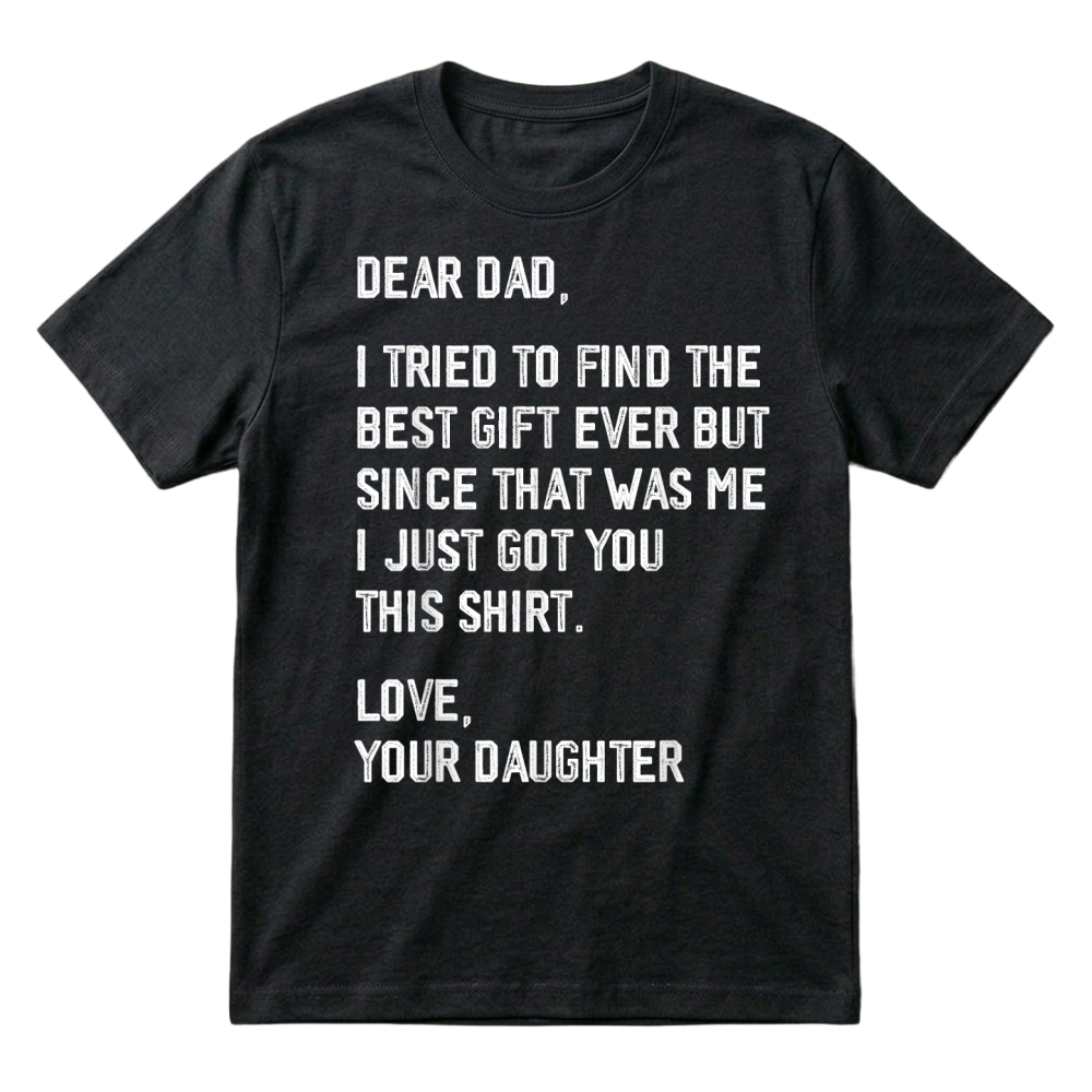 Product Dear Dad Funny Father's Day Saying from Daughter to Father T Shirt T-Shirt
